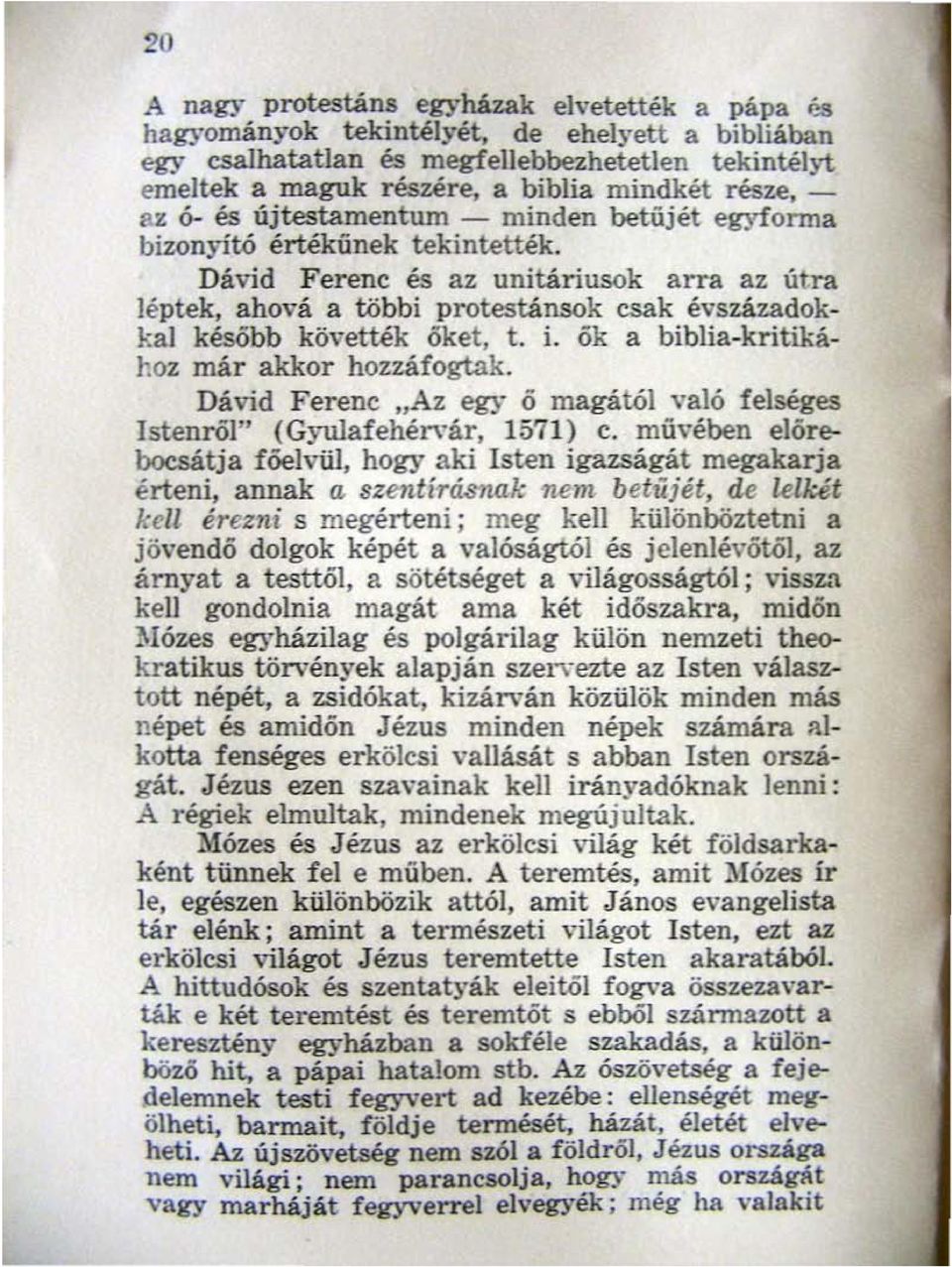 Dávid Ferenc és az unitáriusok arra az útra léptek, ahová a többi protestánsok csak évszázadokkai később követték öket, t. i. ők a biblia-kritikához már akkor hozzáfogtak.