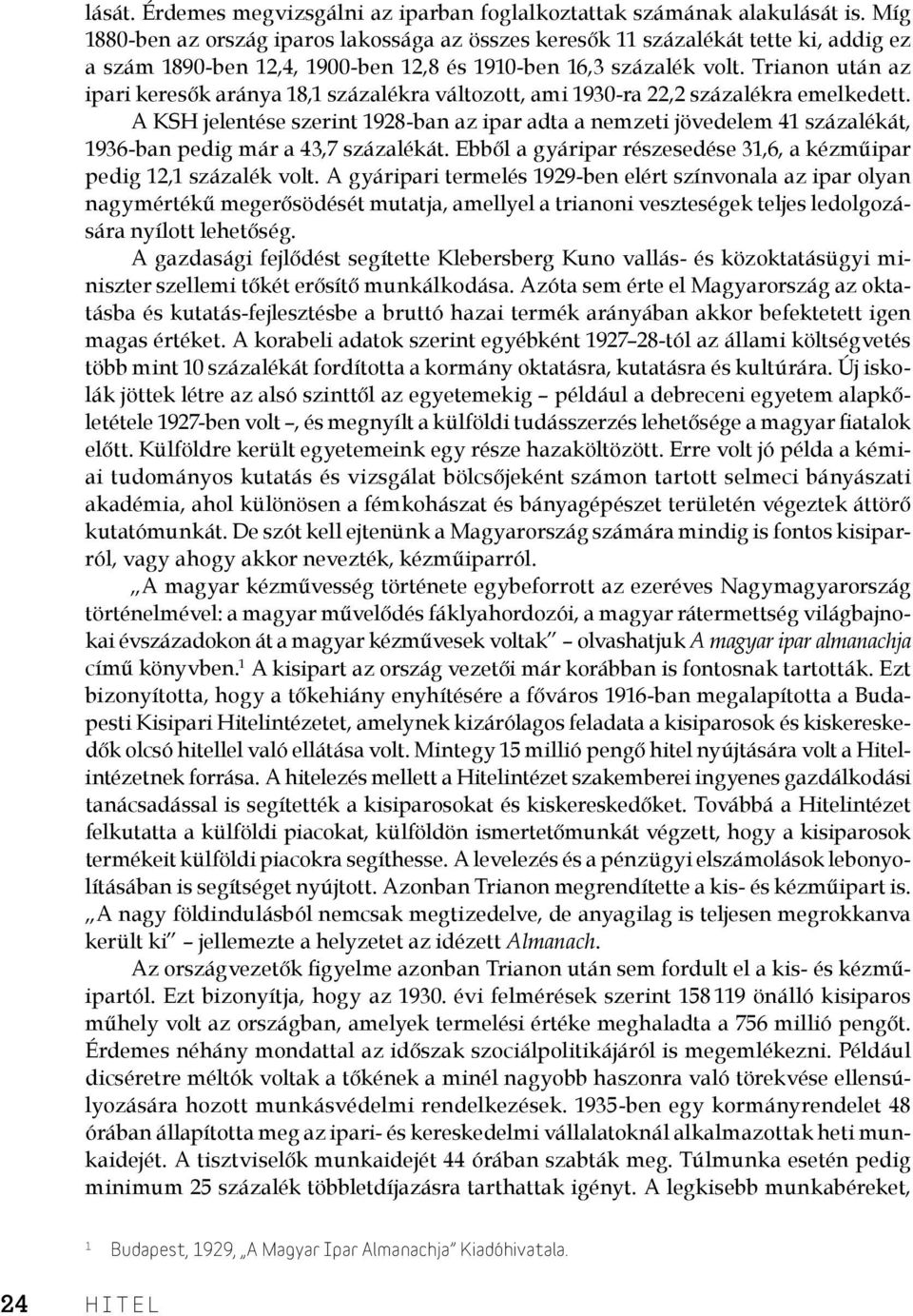 Trianon után az ipari keresők aránya 18,1 százalékra változott, ami 1930-ra 22,2 százalékra emelkedett.