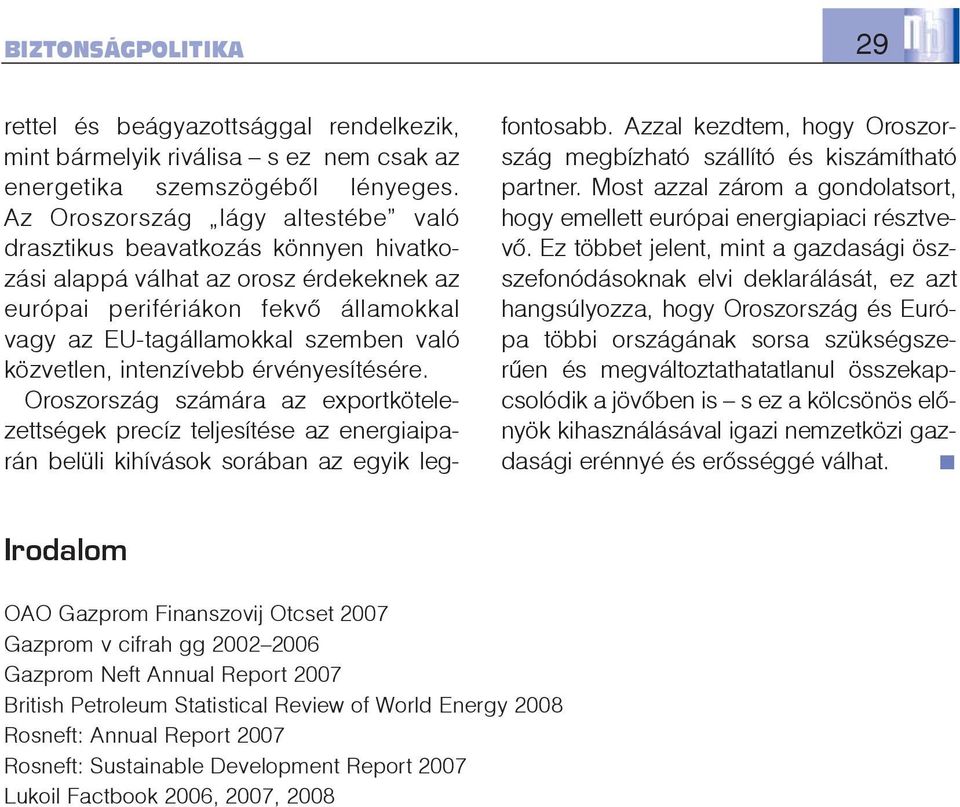 közvetlen, intenzívebb érvényesítésére. Oroszország számára az exportkötelezettségek precíz teljesítése az energiaiparán belüli kihívások sorában az egyik legfontosabb.