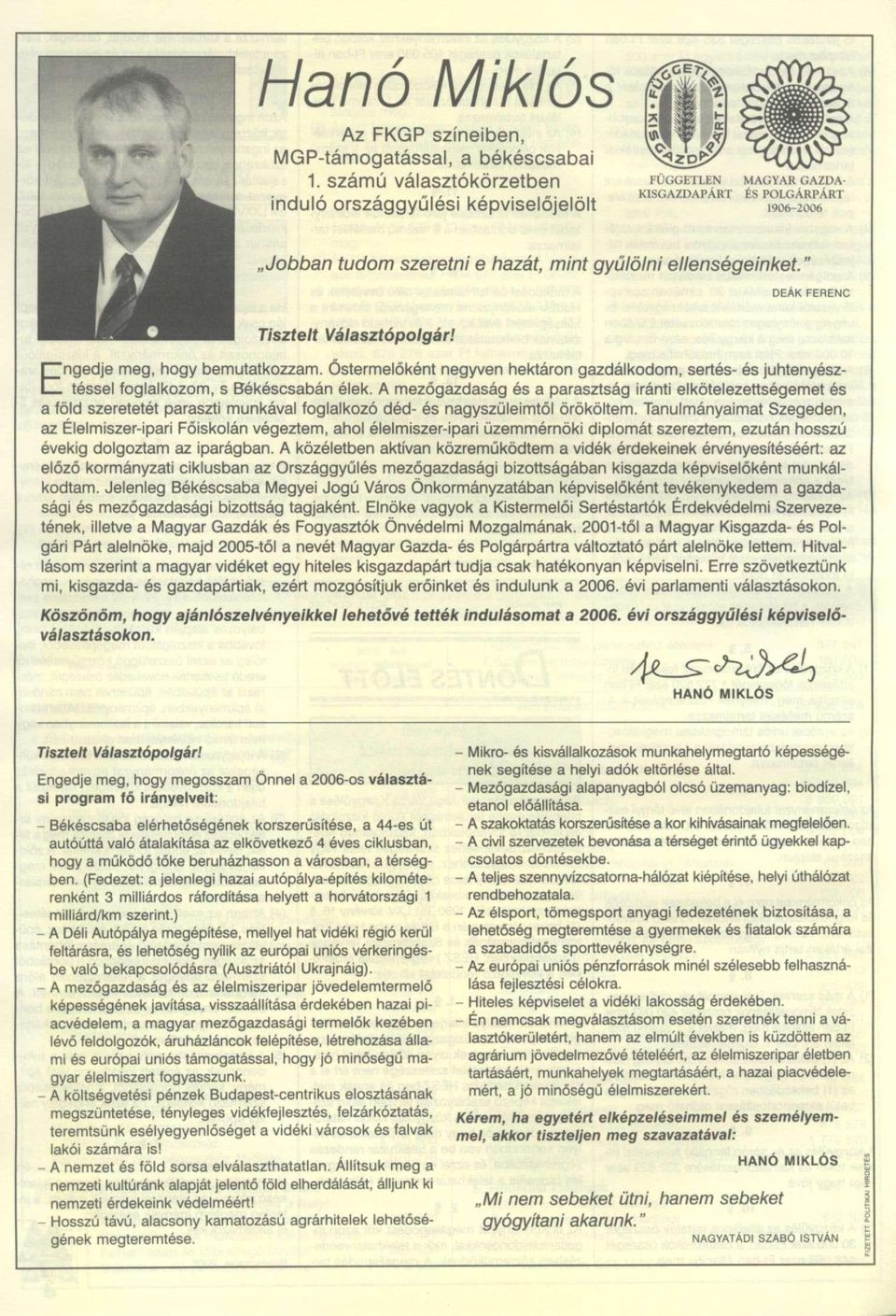 " DEÁK FERENC Tisztelt Választópolgár! ^ngedje meg, hogy bemutatkozzam. Őstermelőként negyven hektáron gazdálkodom, sertés- és juhtenyész- L_ téssel foglalkozom, s Békéscsabán élek.