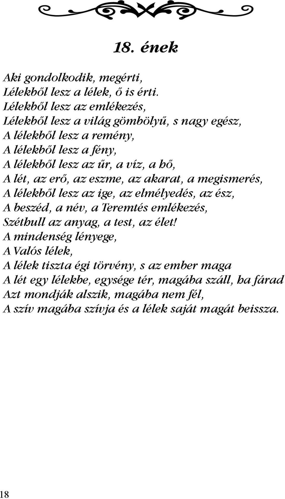 hő, A lét, az erő, az eszme, az akarat, a megismerés, A lélekből lesz az ige, az elmélyedés, az ész, A beszéd, a név, a Teremtés emlékezés, Széthull az