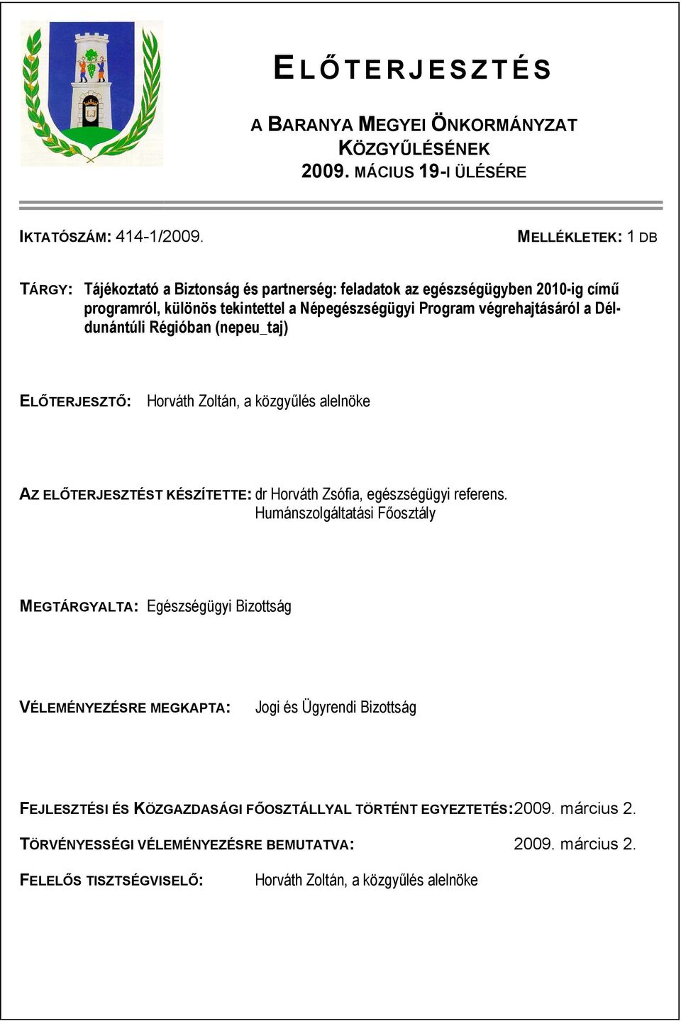 Déldunántúli Régióban (nepeu_taj) ELŐTERJESZTŐ: Horváth Zoltán, a közgyűlés alelnöke AZ ELŐTERJESZTÉST KÉSZÍTETTE: dr Horváth Zsófia, egészségügyi referens.