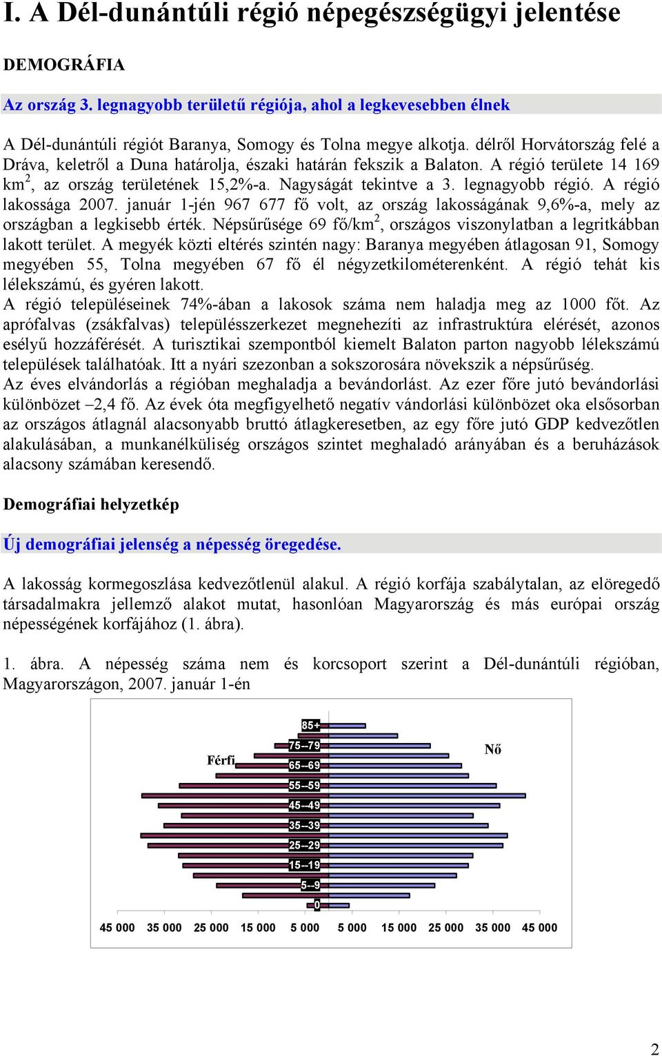 A régió lakossága 2007. január 1-jén 967 677 fő volt, az ország lakosságának 9,6%-a, mely az országban a legkisebb érték. Népsűrűsége 69 fő/km 2, országos viszonylatban a legritkábban lakott terület.