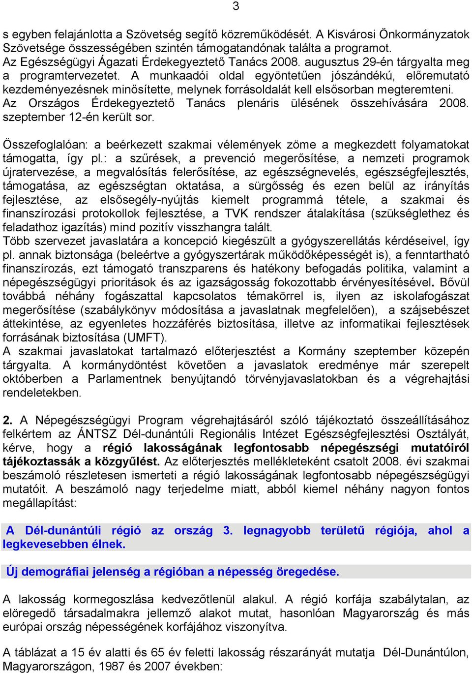 A munkaadói oldal egyöntetűen jószándékú, előremutató kezdeményezésnek minősítette, melynek forrásoldalát kell elsősorban megteremteni.