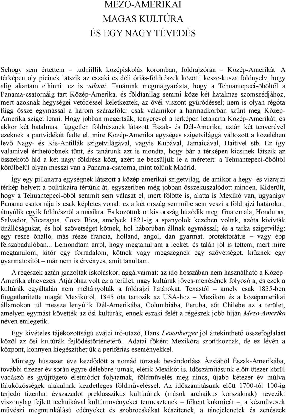 Tanárunk megmagyarázta, hogy a Tehuantepeci-öböltől a Panama-csatornáig tart Közép-Amerika, és földtanilag semmi köze két hatalmas szomszédjához, mert azoknak hegységei vetődéssel keletkeztek, az