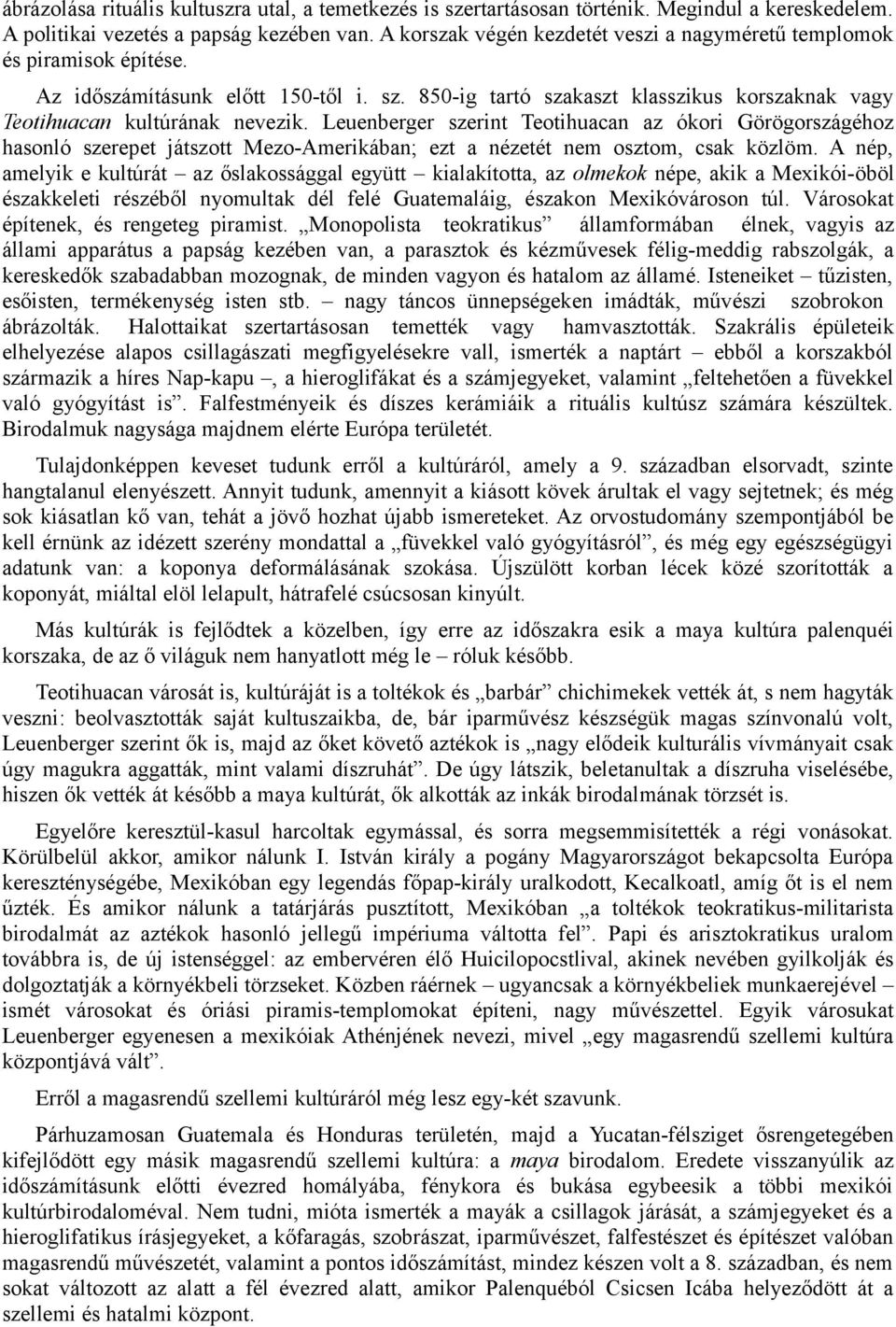 Leuenberger szerint Teotihuacan az ókori Görögországéhoz hasonló szerepet játszott Mezo-Amerikában; ezt a nézetét nem osztom, csak közlöm.