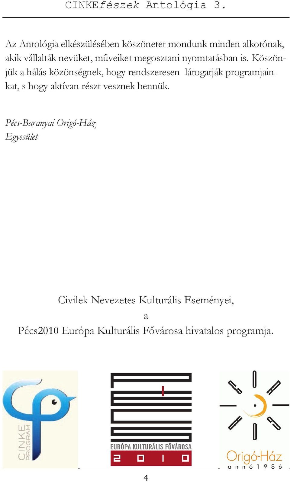 Köszönjük a hálás közönségnek, hogy rendszeresen látogatják programjainkat, s hogy aktívan