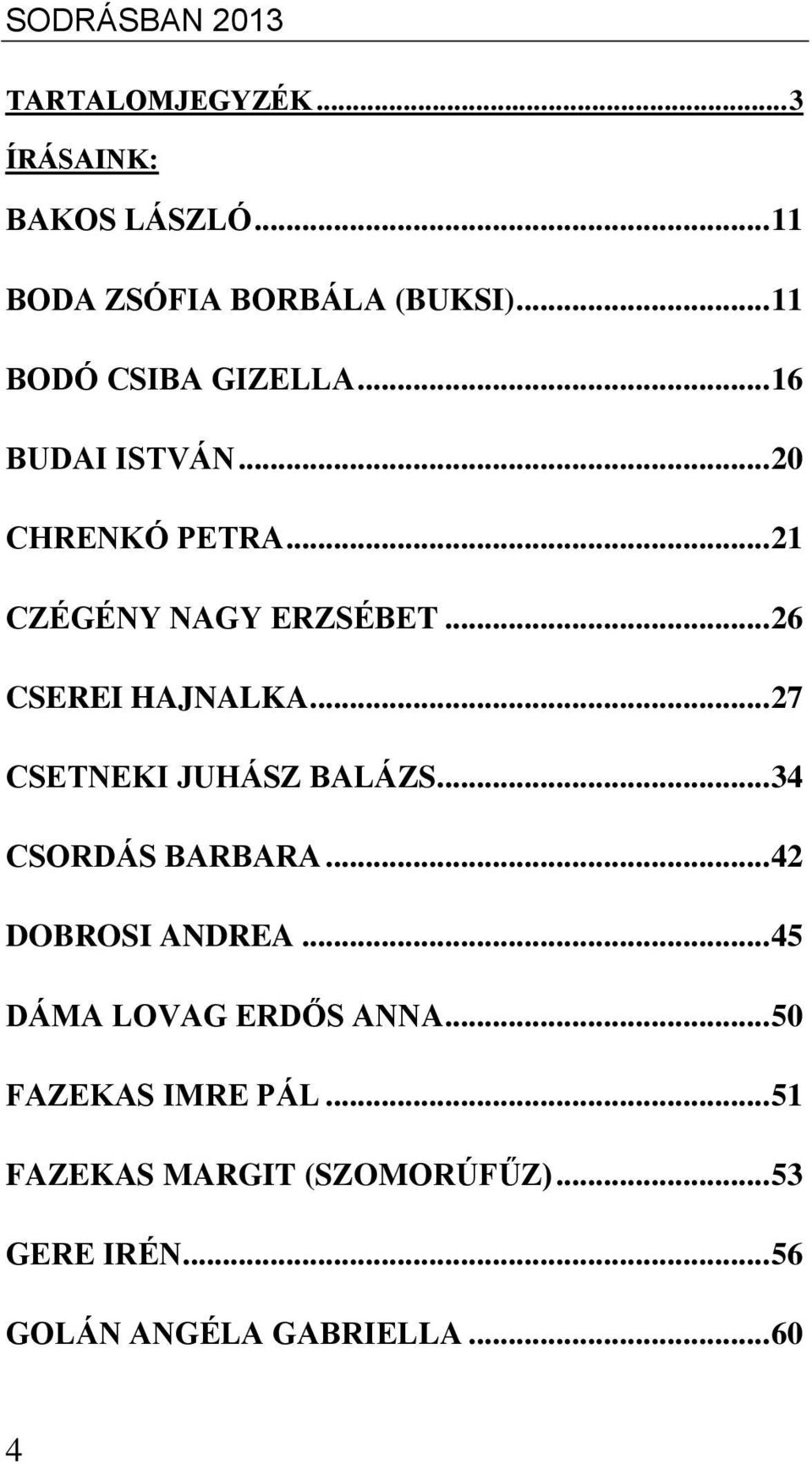 .. 26 CSEREI HAJNALKA... 27 CSETNEKI JUHÁSZ BALÁZS... 34 CSORDÁS BARBARA... 42 DOBROSI ANDREA.