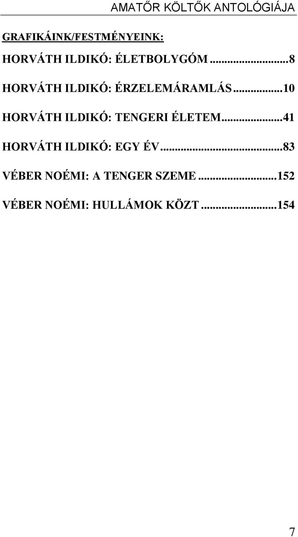 .. 10 HORVÁTH ILDIKÓ: TENGERI ÉLETEM... 41 HORVÁTH ILDIKÓ: EGY ÉV.