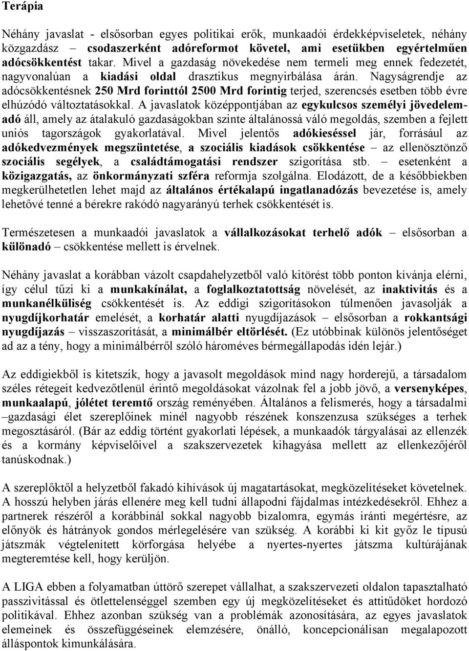 Nagyságrendje az adócsökkentésnek 250 Mrd forinttól 2500 Mrd forintig terjed, szerencsés esetben több évre elhúzódó változtatásokkal.