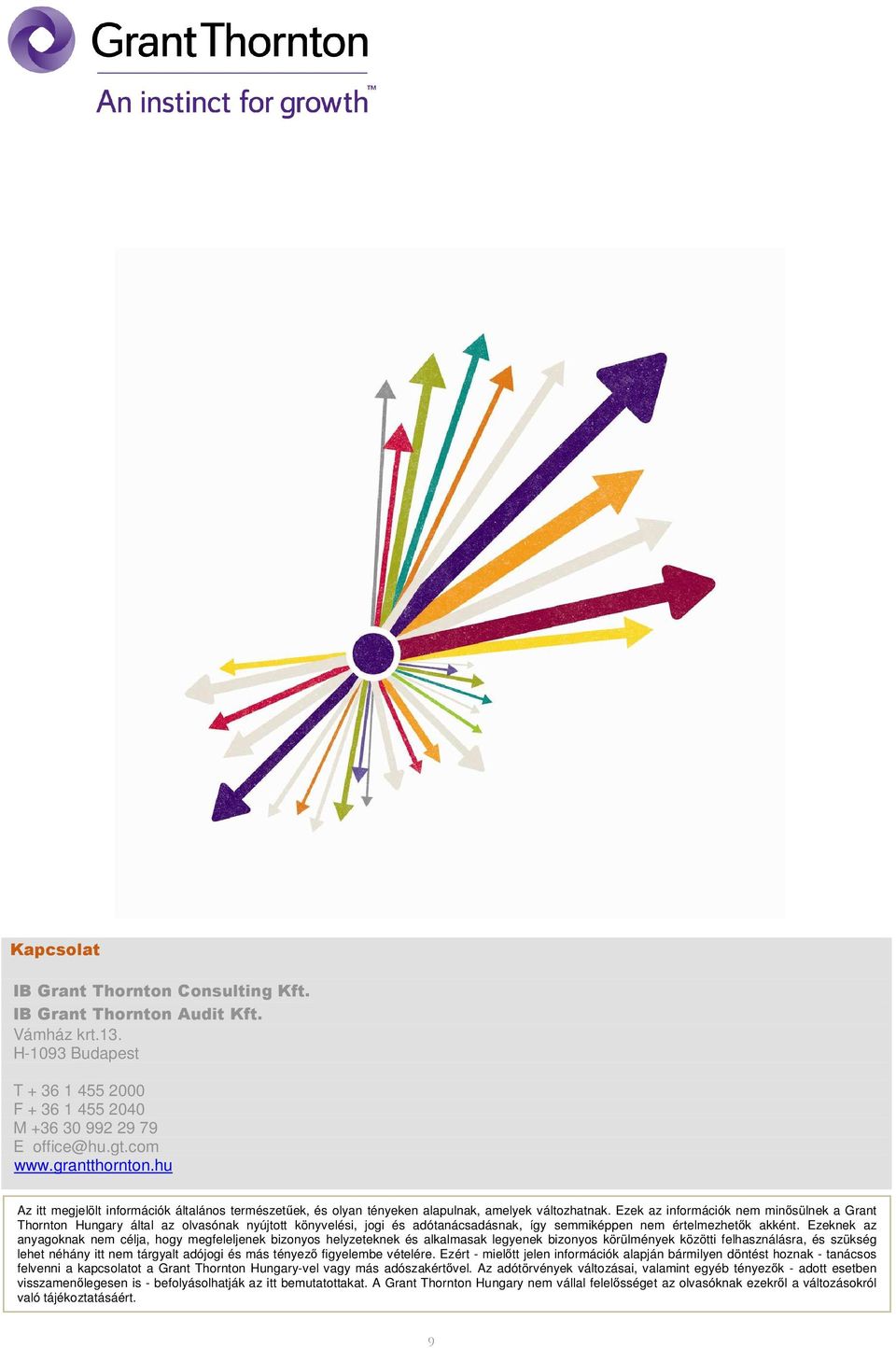 Ezek az információk nem minısülnek a Grant Thornton Hungary által az olvasónak nyújtott könyvelési, jogi és adótanácsadásnak, így semmiképpen nem értelmezhetık akként.