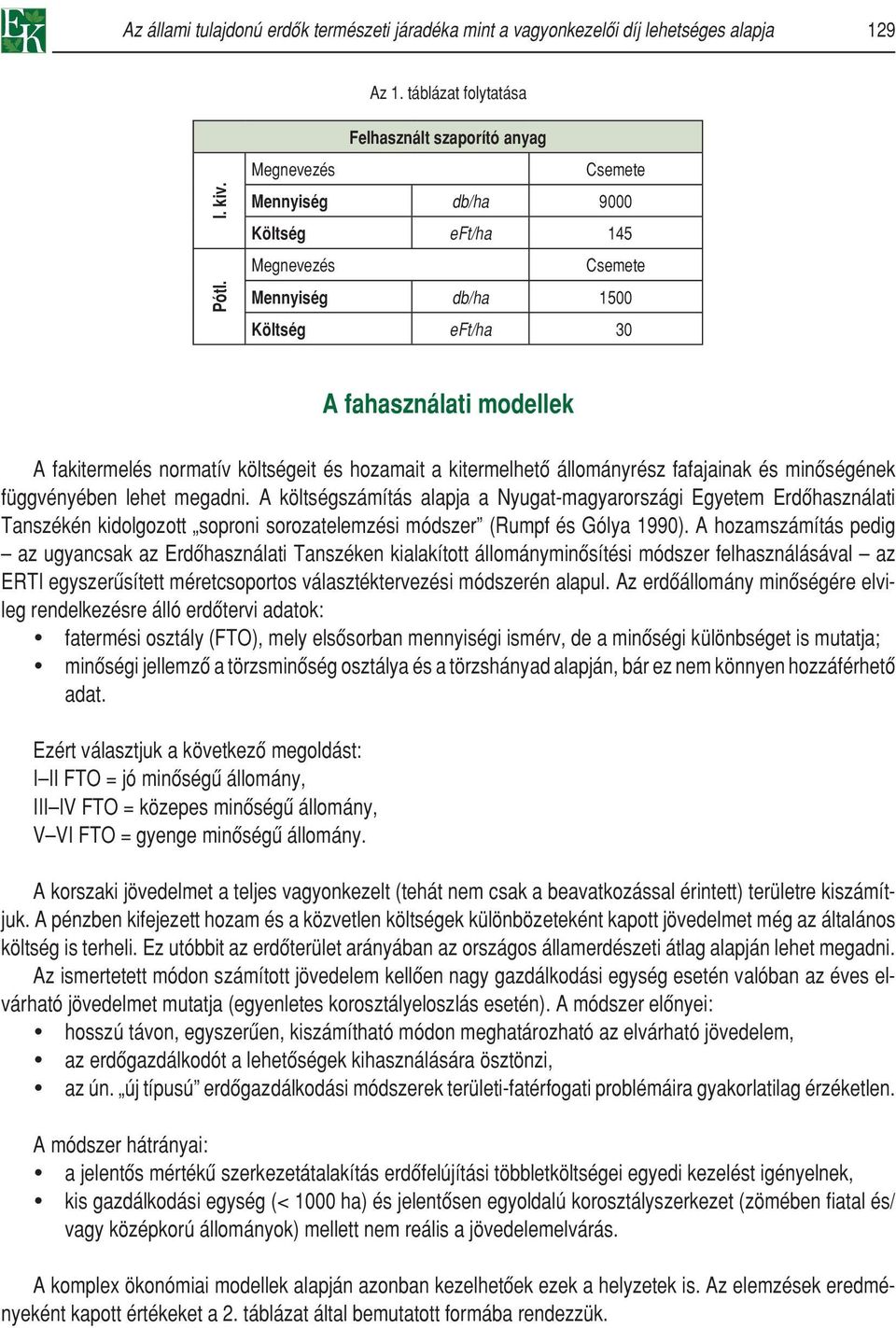 költségeit és hozamait a kitermelhetô állományrész fafajainak és minôségének függvényében lehet megadni.