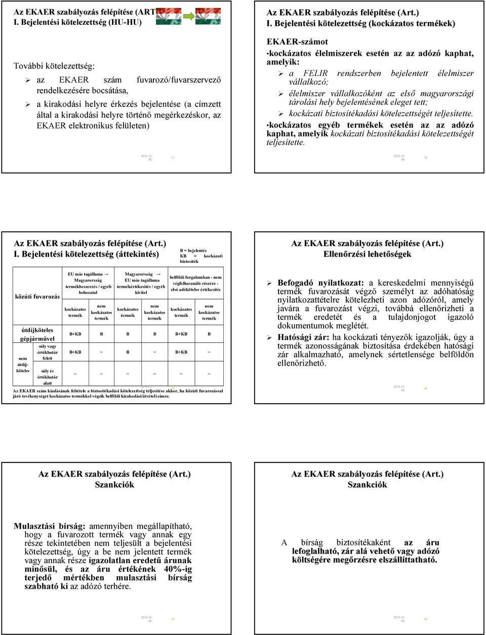 vállalkozó; rendszerben bejelentett élelmiszer élelmiszer vállalkozóként az első magyarországi tárolási hely bejelentésének eleget tett; kockázati biztosítékadási kötelezettségét teljesítette.