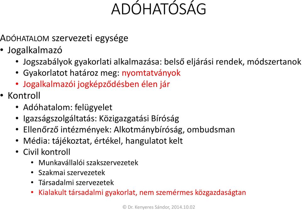 Közigazgatási Bíróság Ellenőrző intézmények: Alkotmánybíróság, ombudsman Média: tájékoztat, értékel, hangulatot kelt Civil