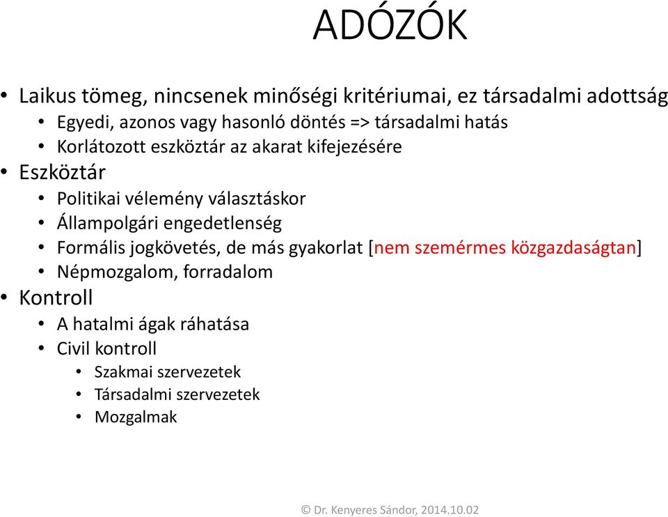 választáskor Állampolgári engedetlenség Formális jogkövetés, de más gyakorlat [nem szemérmes közgazdaságtan]