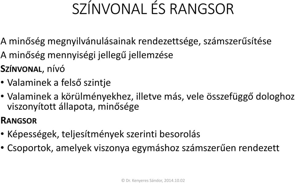 körülményekhez, illetve más, vele összefüggő dologhoz viszonyított állapota, minősége RANGSOR