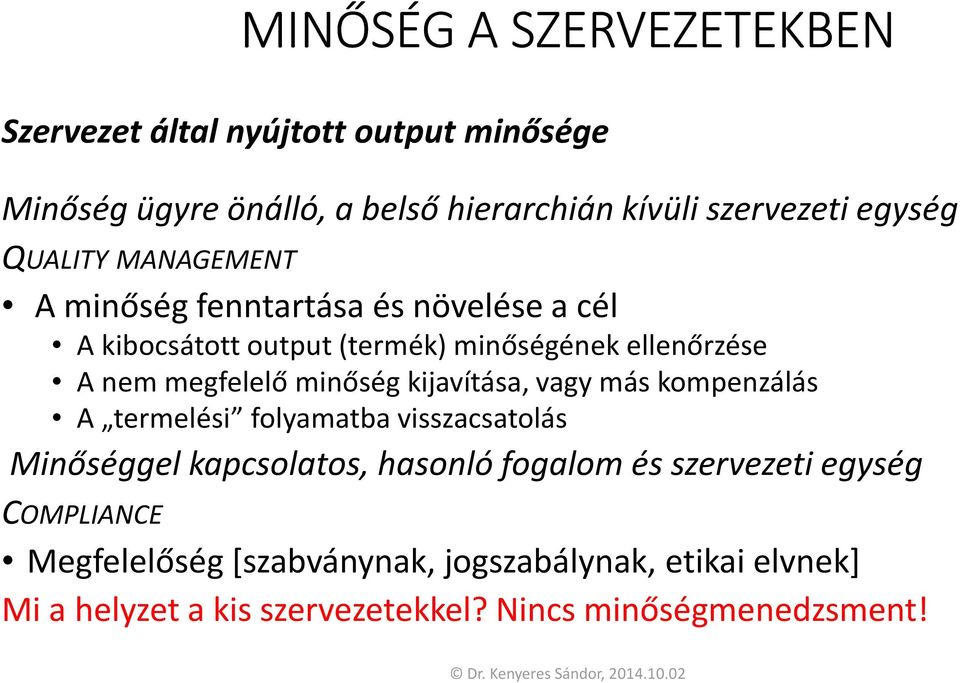 minőség kijavítása, vagy más kompenzálás A termelési folyamatba visszacsatolás Minőséggel kapcsolatos, hasonló fogalom és szervezeti