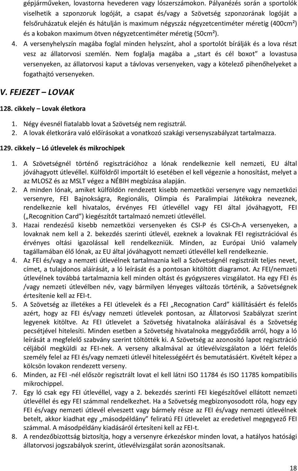 (400cm²) és a kobakon maximum ötven négyzetcentiméter méretig (50cm²). 4. A versenyhelyszín magába foglal minden helyszínt, ahol a sportolót bírálják és a lova részt vesz az állatorvosi szemlén.