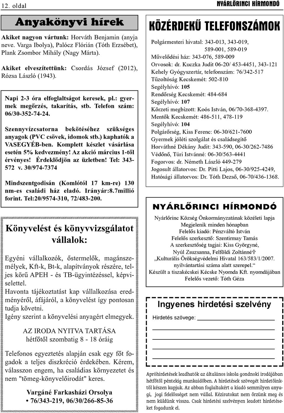 Szennyvízcsatorna bekötéséhez szükséges anyagok (PVC csövek, idomok stb.) kaphatók a VASEGYÉB-ben. Komplett készlet vásárlása esetén 5% kedvezmény! Az akció március 1-tõl érvényes!