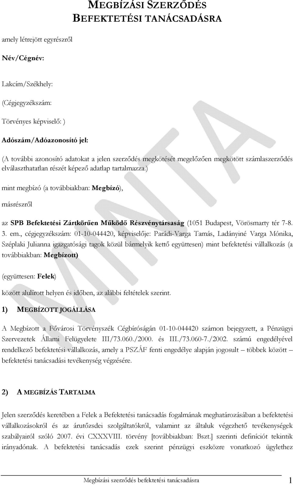 ) mint megbízó (a továbbiakban: Megbízó), másrészről az SPB Befektetési Zártkörűen Működő Részvénytársaság (1051 Budapest, Vörösmarty tér 7-8. 3. em.