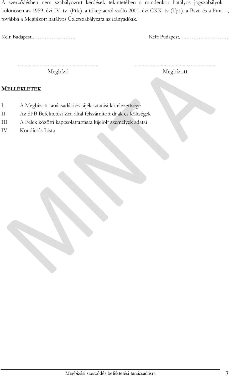 Kelt: Budapest,...... Megbízó Megbízott MELLÉKLETEK I. A Megbízott tanácsadási és tájékoztatási kötelezettsége II. Az SPB Befektetési Zrt.