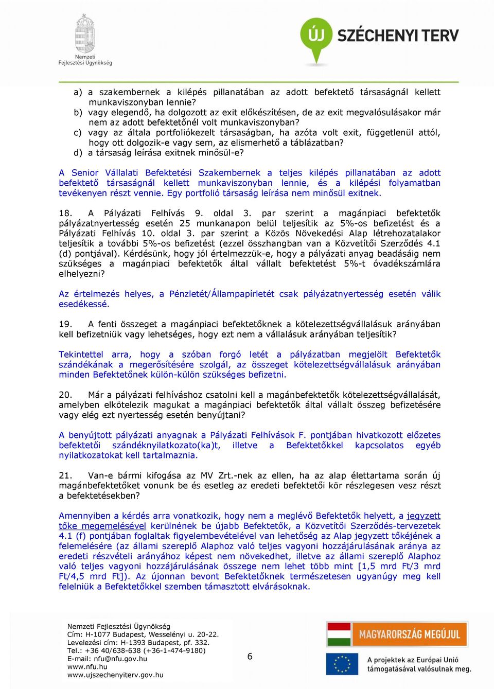 c) vagy az általa portfoliókezelt társaságban, ha azóta volt exit, függetlenül attól, hogy ott dolgozik-e vagy sem, az elismerhető a táblázatban? d) a társaság leírása exitnek minősül-e?