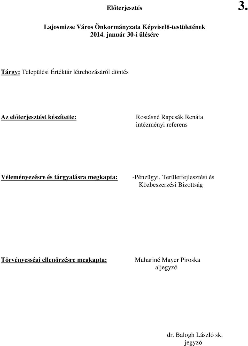 Rostásné Rapcsák Renáta intézményi referens Véleményezésre és tárgyalásra megkapta: -Pénzügyi,