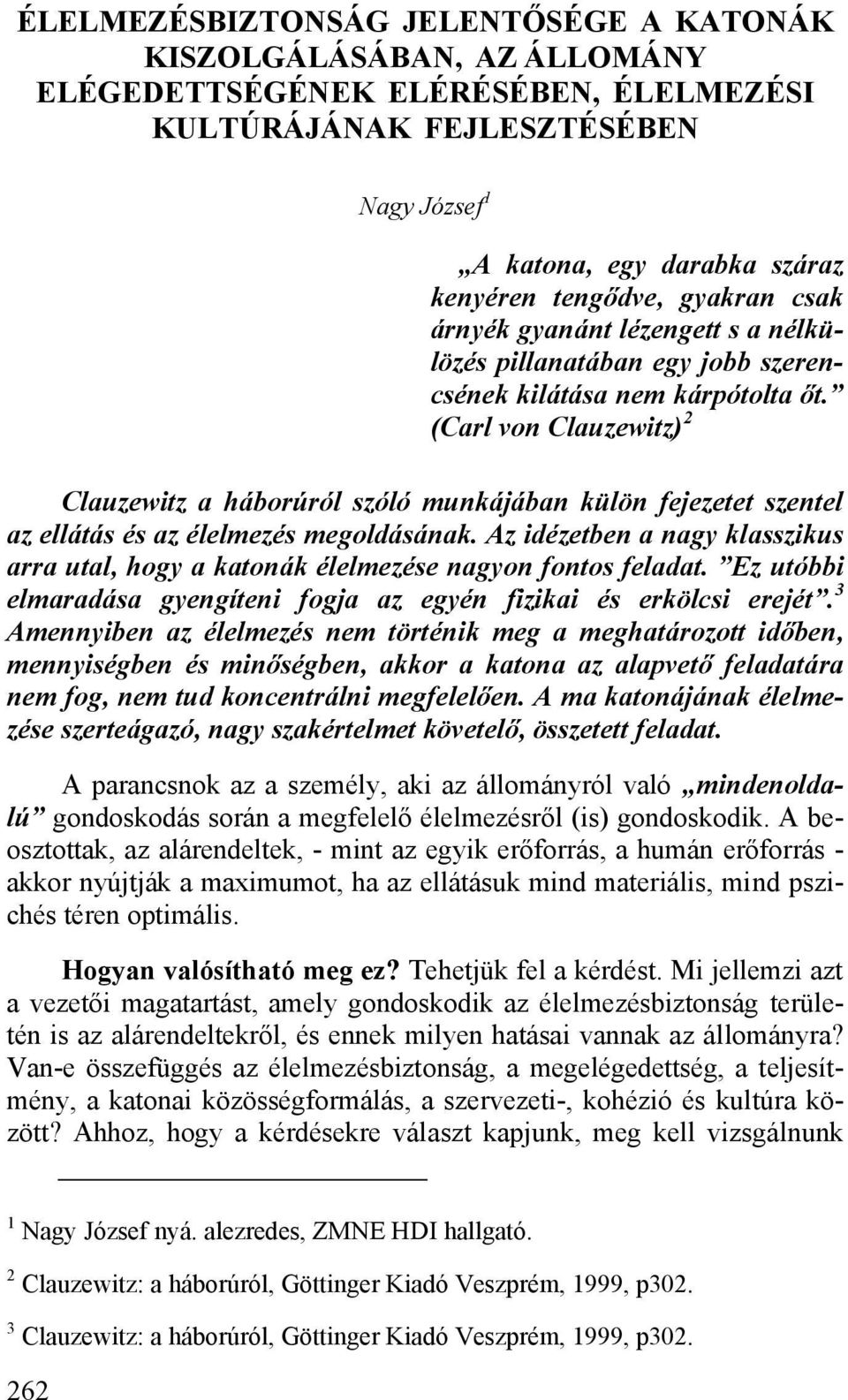 (Carl von Clauzewitz) 2 Clauzewitz a háborúról szóló munkájában külön fejezetet szentel az ellátás és az élelmezés megoldásának.