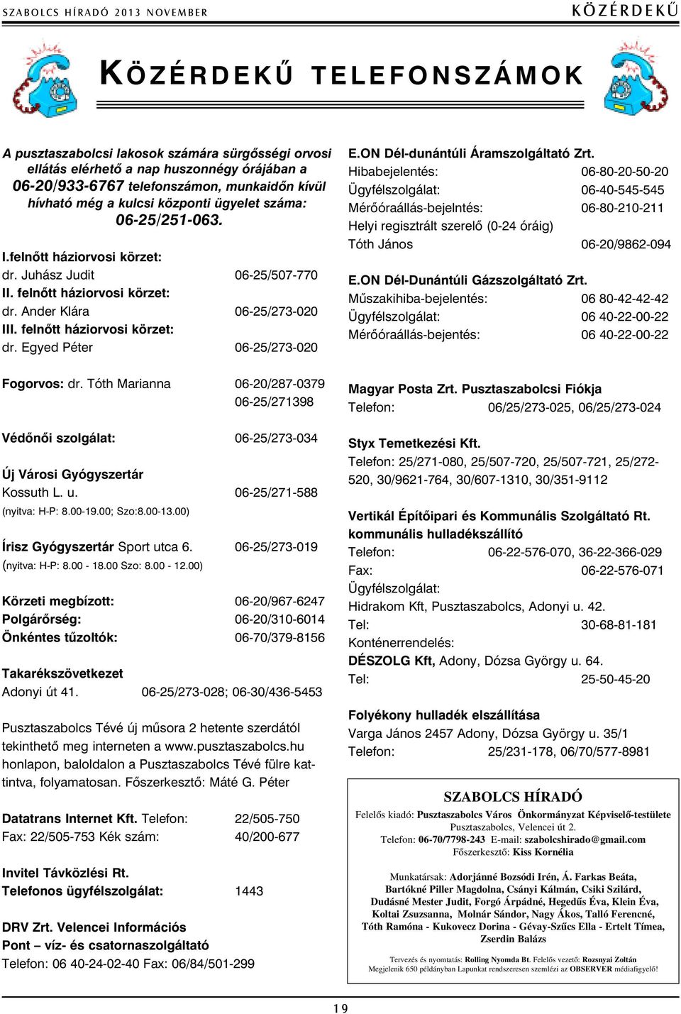 Ander Klára 06-25/273-020 III. felnõtt háziorvosi körzet: dr. Egyed Péter 06-25/273-020 E.ON Dél-dunántúli Áramszolgáltató Zrt.