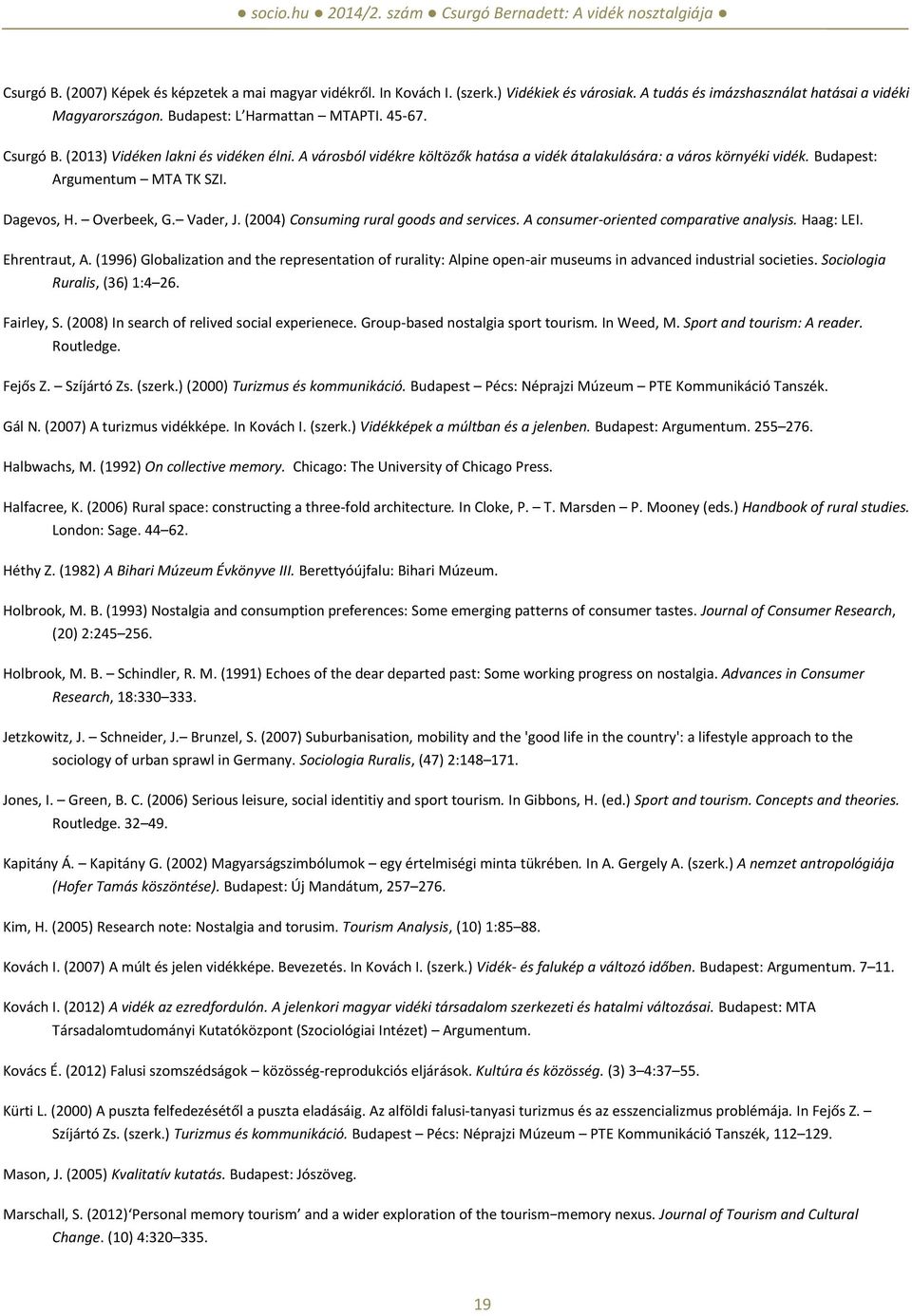 (2004) Consuming rural goods and services. A consumer-oriented comparative analysis. Haag: LEI. Ehrentraut, A.