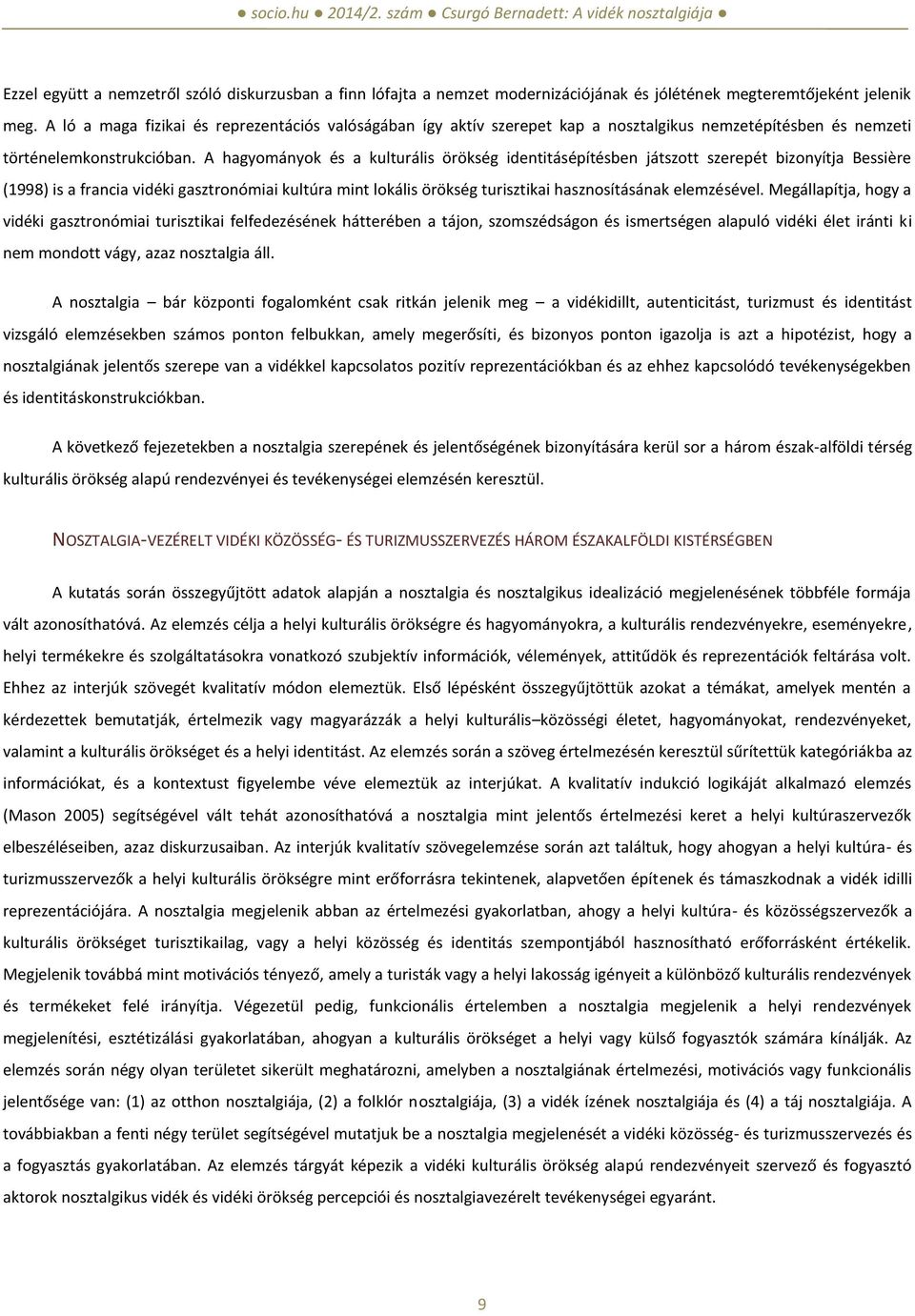 A hagyományok és a kulturális örökség identitásépítésben játszott szerepét bizonyítja Bessière (1998) is a francia vidéki gasztronómiai kultúra mint lokális örökség turisztikai hasznosításának