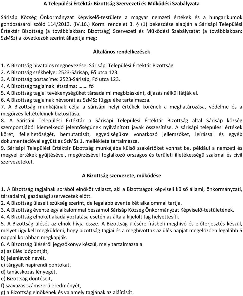 (1) bekezdése alapján a Sárisápi Települési Értéktár Bizottság (a továbbiakban: Bizottság) Szervezeti és Működési Szabályzatát (a továbbiakban: SzMSz) a következők szerint állapítja meg: Általános