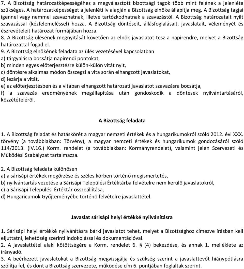 A Bizottság döntéseit, állásfoglalásait, javaslatait, véleményét és észrevételeit határozat formájában hozza. 8.