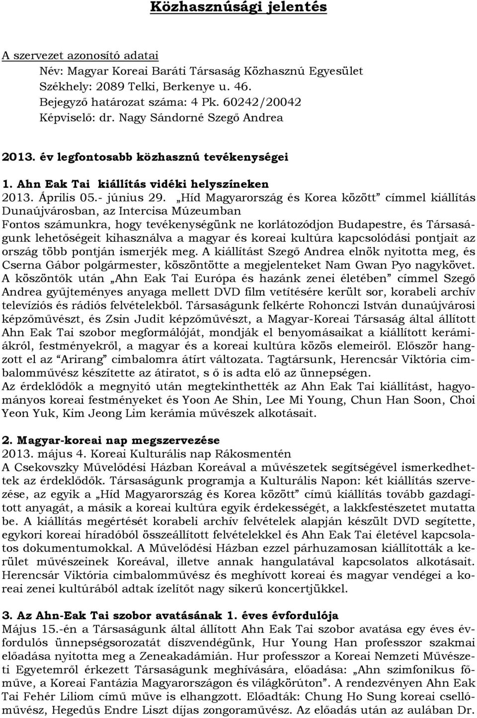 Híd Magyarország és Korea között címmel kiállítás Dunaújvárosban, az Intercisa Múzeumban Fontos számunkra, hogy tevékenységünk ne korlátozódjon Budapestre, és Társaságunk lehetőségeit kihasználva a