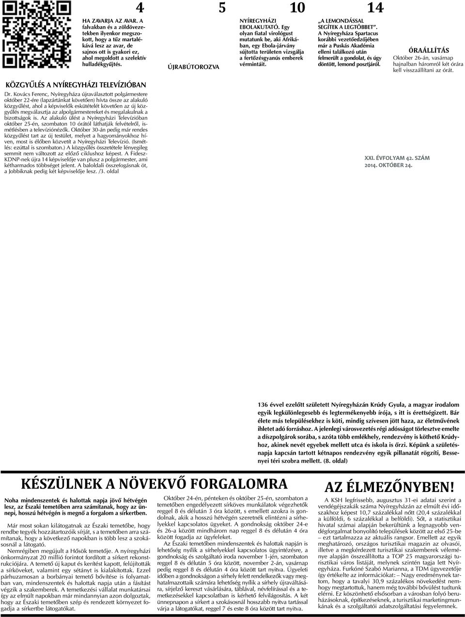 14 A LEMONDÁSSAL SEGÍTEK A LEGTÖBBET. A Nyíregyháza Spartacus korábbi vezetõedzõjében már a Puskás Akadémia elleni találkozó után felmerült a gondolat, és úgy döntött, lemond posztjáról.