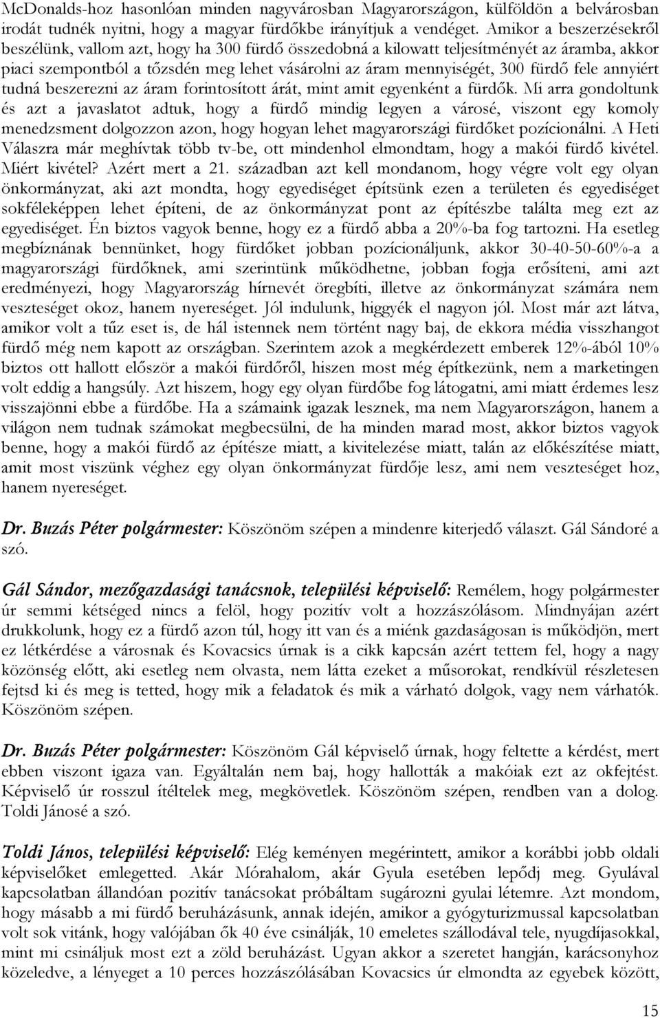 fele annyiért tudná beszerezni az áram forintosított árát, mint amit egyenként a fürdők.