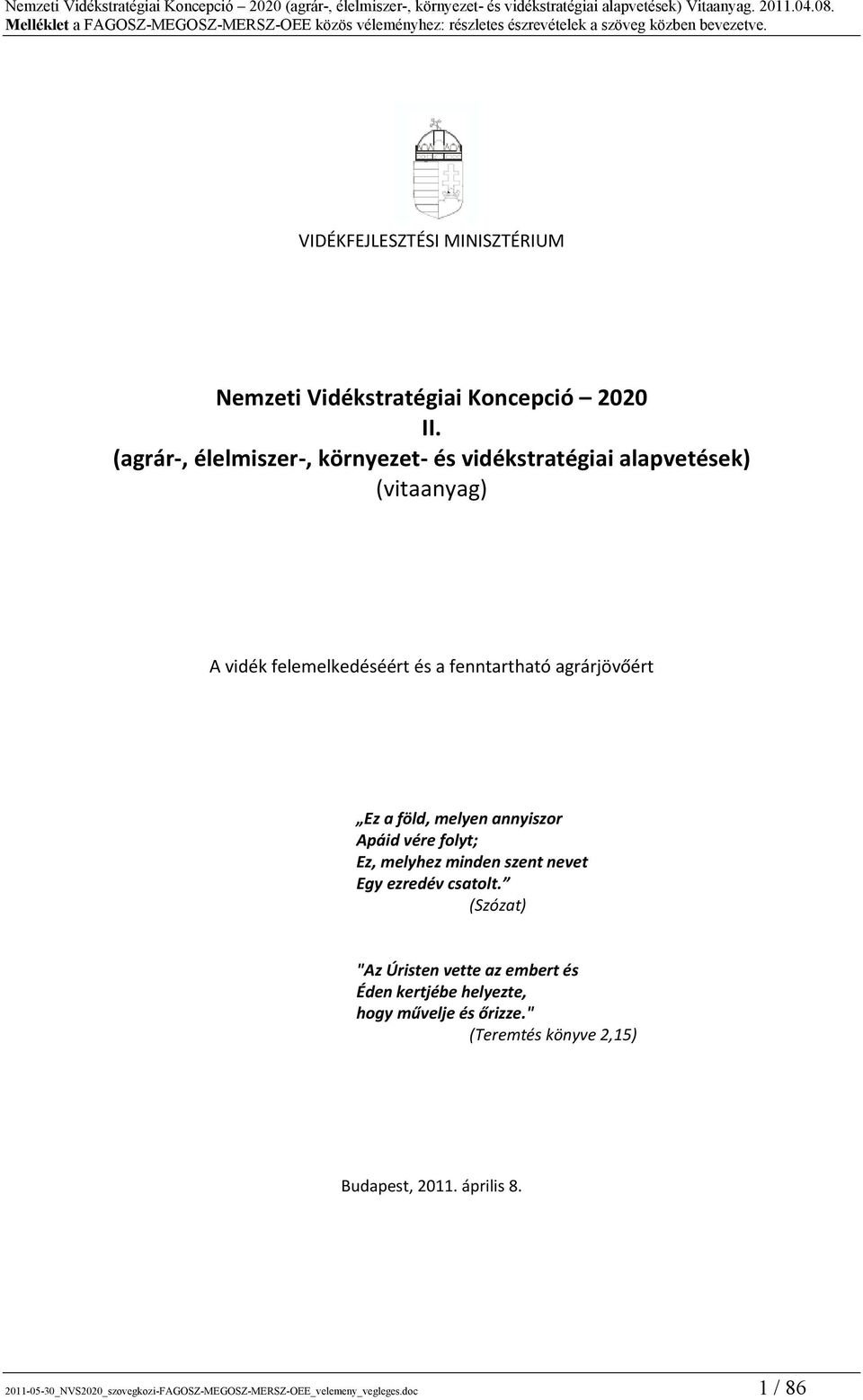 Ez a föld, melyen annyiszor Apáid vére folyt; Ez, melyhez minden szent nevet Egy ezredév csatolt.