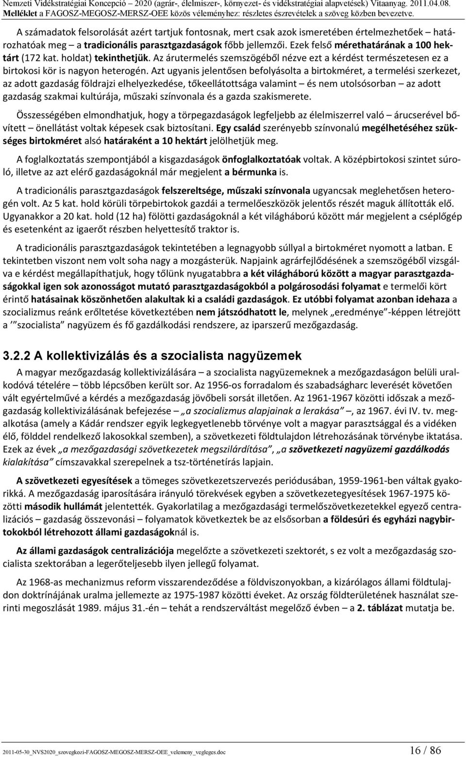 Azt ugyanis jelentősen befolyásolta a birtokméret, a termelési szerkezet, az adott gazdaság földrajzi elhelyezkedése, tőkeellátottsága valamint és nem utolsósorban az adott gazdaság szakmai