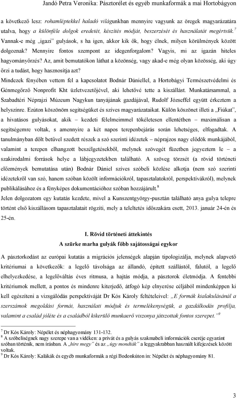 Az, amit bemutatókon láthat a közönség, vagy akad-e még olyan közösség, aki úgy őrzi a tudást, hogy hasznosítja azt?