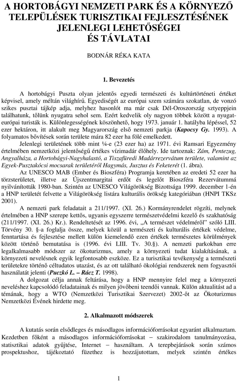 Egyediségét az európai szem számára szokatlan, de vonzó szikes pusztai tájkép adja, melyhez hasonlót ma már csak Dél-Oroszország sztyeppjein találhatunk, tőlünk nyugatra sehol sem.