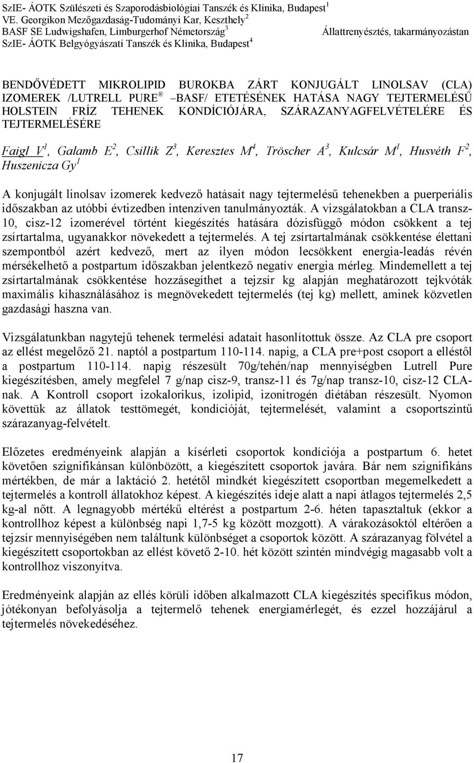 BENDİVÉDETT MIKROLIPID BUROKBA ZÁRT KONJUGÁLT LINOLSAV (CLA) IZOMEREK /LUTRELL PURE BASF/ ETETÉSÉNEK HATÁSA NAGY TEJTERMELÉSŐ HOLSTEIN FRÍZ TEHENEK KONDÍCIÓJÁRA, SZÁRAZANYAGFELVÉTELÉRE ÉS