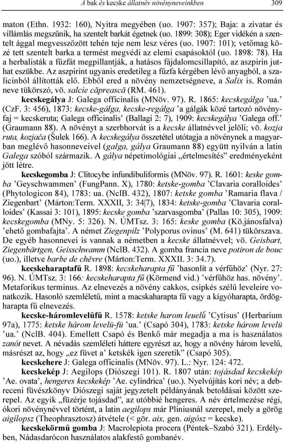 Ha a herbalisták a főzfát megpillantják, a hatásos fájdalomcsillapító, az aszpirin juthat eszükbe. Az aszpirint ugyanis eredetileg a főzfa kérgében lévı anyagból, a szalicinból állították elı.