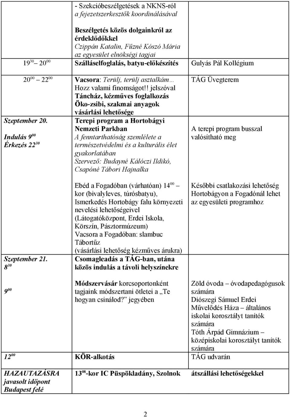 ! jelszóval Táncház, kézműves foglalkozás Öko-zsibi, szakmai anyagok vásárlási lehetősége Szeptember 20.