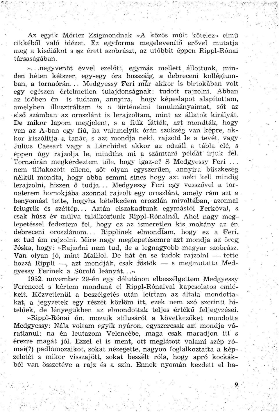 Abban az időben én is tudtam, annyira, hogy képeslapot alapítottam, amelyben illusztráltam is a történelmi tanulmányaimat, sőt az első számban az oroszlánt is lerajzoltam, mint az állatok királyát.