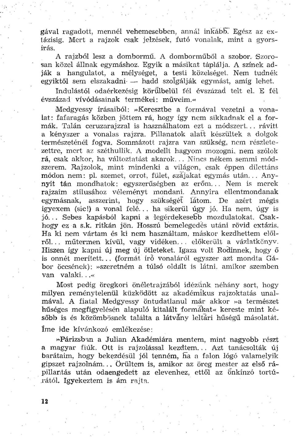 Indulástól odaérkezésig körülbelül fél évszázad telt el. E fél évszázad vívódásainak termékei: müveim.