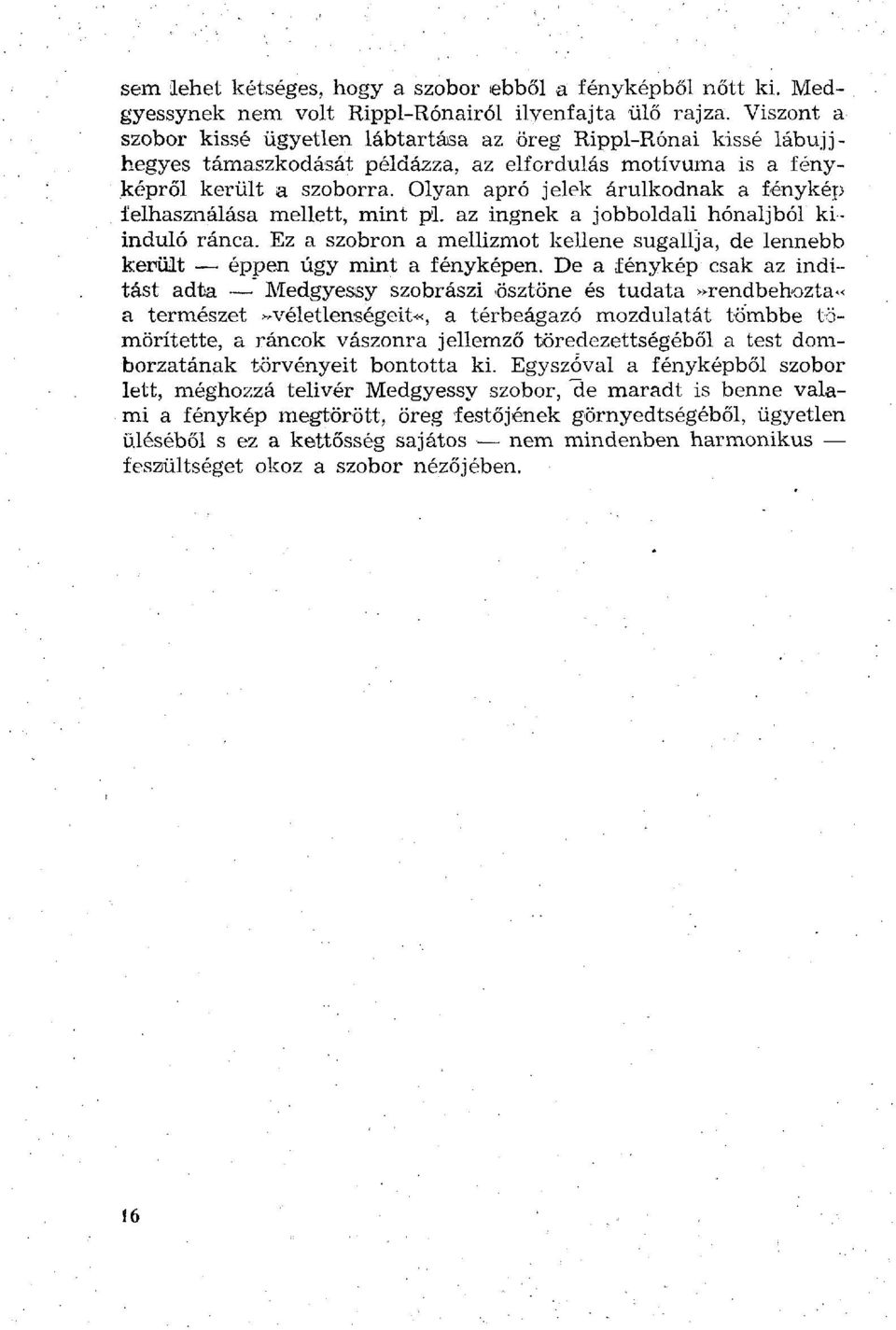 Olyan apró jelek árulkodnak a fénykép felhasználása mellett, mint pl. az ingnek a jobboldali hónaljból kiinduló ránca.