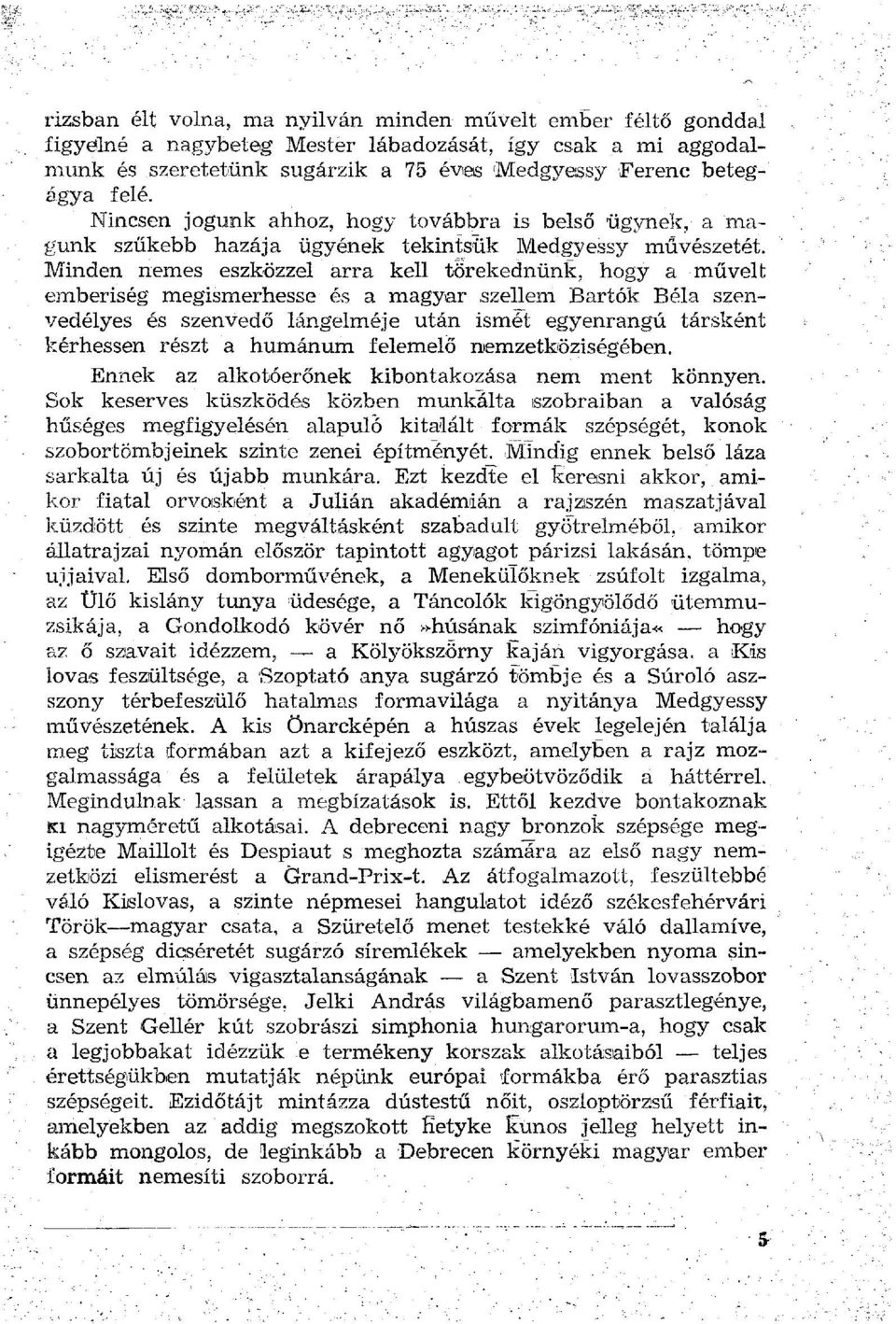 Minden nemes eszközzel arra kell törekednünk, hogy a művelt emberiség megismerhesse és a magyar szellem Bartók Béla szenvedélyes és szenvedő lángelméje után ismét egyenrangú társként kérhessen részt