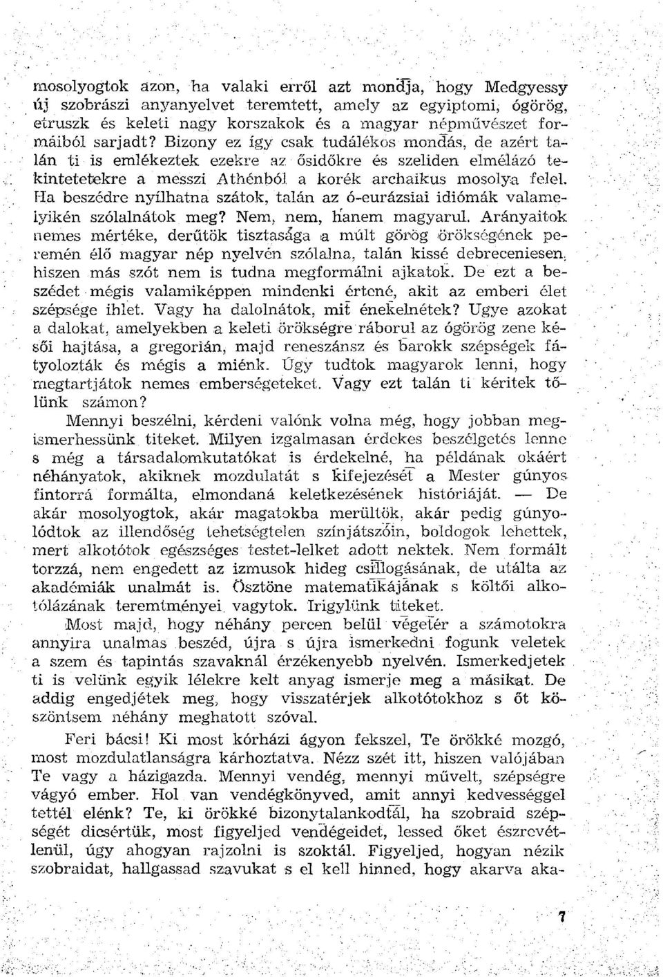 Ha beszédre nyílhatna szátok, talán az ó-eurázsiai idiómák valamelyikén szólalnátok meg? Nem, nem, hanem magyarul.