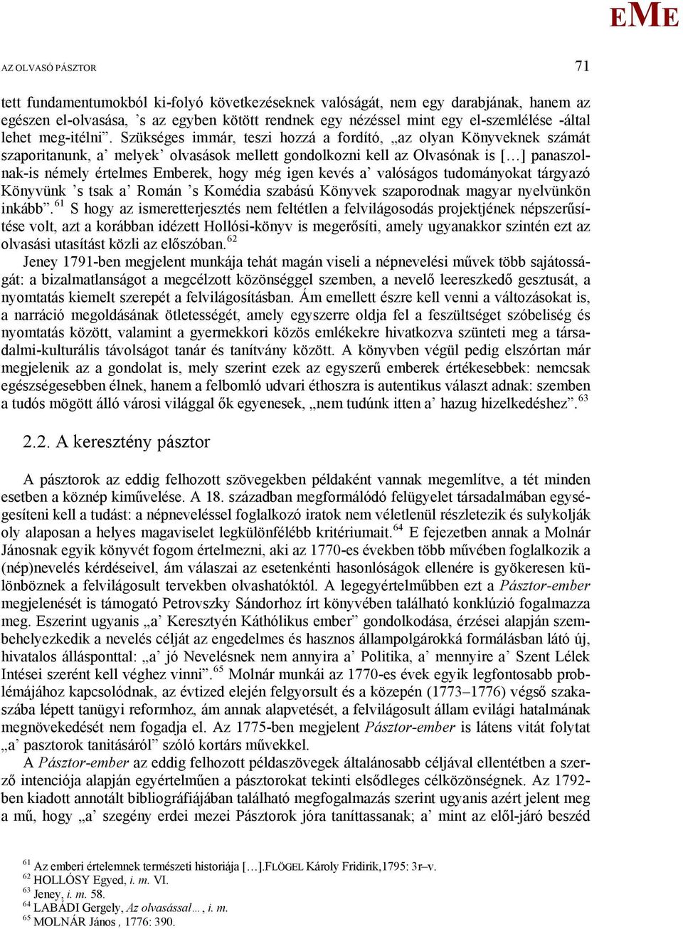 Szükséges immár, teszi hozzá a fordító, az olyan Könyveknek számát szaporitanunk, a melyek olvasások mellett gondolkozni kell az Olvasónak is [ ] panaszolnak-is némely értelmes mberek, hogy még igen