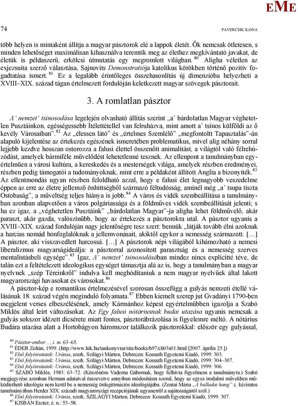 80 Aligha véletlen az exjezsuita szerző választása, Sajnovits Demonstratiója katolikus körökben történő pozitív fogadtatása ismert.